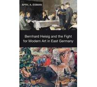 April A. Eisman Bernhard Heisig and the Fight for Modern Art (Copertina rigida)