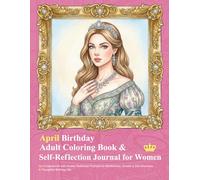 April Birthday Adult Coloring Book & Self-Reflection Journal for Women: April-Inspired Art with Guided Reflection Prompts for Mindfulness, Growth & Self-Discovery | A Thoughtful Birthday Gift