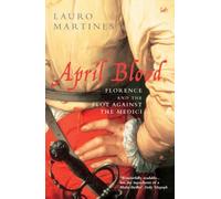 April Blood: Florence and the Plot against the Medici [Lingua inglese]