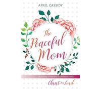 April Cassidy Peaceful Mom - Building a Healthy Foundation with Chri (Tascabile)