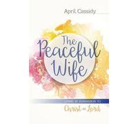 April Cassidy The Peaceful Wife - Living in Submission to Christ as (Tascabile)