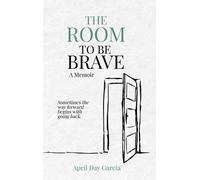 April D Garcia The Room to Be Brave (Copertina rigida)
