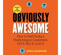 April Dunford A Obviously Awesome: How to Nail Product Positioning so Cus (Book)