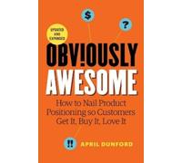April Dunford A Obviously Awesome: How to Nail Product Positioning so Cus (Book)