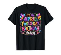 April Fool's Day Birthday Funny Born on April 1st Joke Maglietta