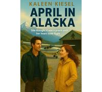 April in Alaska: She thought it was a prank...until her heart took flight.