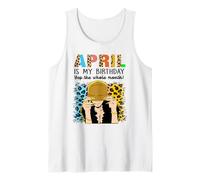 April Is My Birthday Yep The Whole Month Birthday Canotta