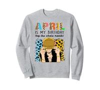 April Is My Birthday Yep The Whole Month Birthday Felpa