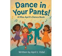 April J Vidal Vidal April J Dance in Your Pants (Copertina rigida)