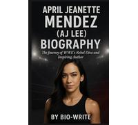 April Jeanette Mendez (AJ Lee) Biography: The Journey of WWE’s Rebel Diva and Inspiring Author