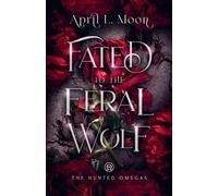 April L Moon Fated to the Feral Wolf (Tascabile) Hunted Omegas