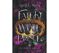 April L Moon Fated to the Wolf Prince (Tascabile) Hunted Omegas