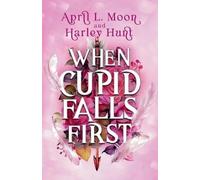 April L Moon Harley Hunt When Cupid Falls First (Tascabile)