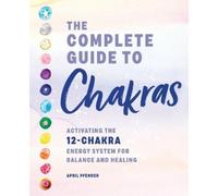 April Pfender The Complete Guide to Chakras (Tascabile)