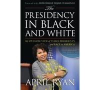 April Ryan The Presidency in Black and White (Copertina rigida)