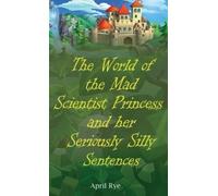 April Rye The World of the Mad Scientist Princess and her Ser (Copertina rigida)