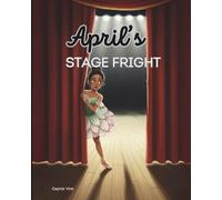 April’s Stage Fright: A Story About Courage, Sisterhood, and Dancing Through Fear
