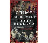 April Taylor Crime and Punishment in Tudor England (Copertina rigida)