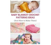 April Teague Baby Blanket Crochet Patterns Ideas (Tascabile)