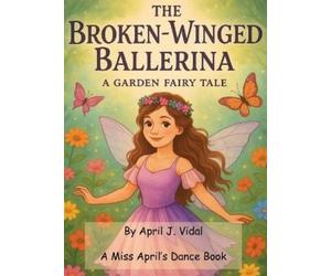 April Vidal The Broken-Winged Ballerina (Copertina rigida)