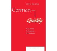 German Quickly: A Grammar for Reading German by April Wilson