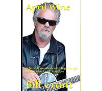 April Wine: A Band from Moderate Beginnings to International Stardom