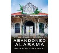 April Wood Wood Abandoned Alabama: Descent of Days Gone by (Tascabile)