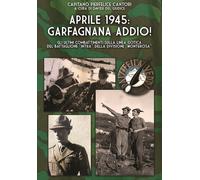 Libri Cantori Pierfelice - Aprile 1945: Garfagnana Addio Gli Ultimi Combattimen