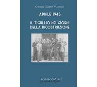 Aprile 1945. Il Tigullio nei giorni della ricostruzione