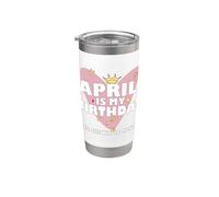 Aprile è il mio compleanno Sì Tutto il mese nato ad aprile Bicchiere termico in acciaio inox doppia parete