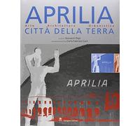 Aprilia città della terra. Arte, architettura, urbanistica