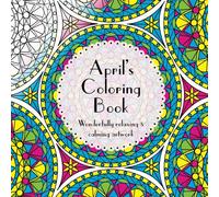 April's Coloring Book: Adult coloring featuring mandalas, abstract and floral artwork