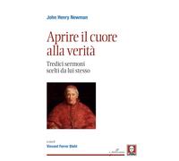 Aprire il cuore alla verità. Tredici sermoni scelti da lui stesso. Nuova e...