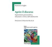 Aprire il discorso. Supervisione psicoanalitica, istituzioni e clinica dell'adolescente