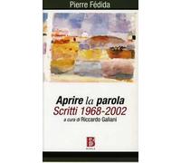 Aprire la parola. Scritti 1968-2002