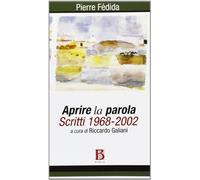 Aprire la parola. Scritti 1968-2002