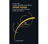 Aprire mondi. Un percorso nella pedagogia di Riccardo Massa