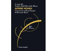 Aprire mondi. Un percorso nella pedagogia di Riccardo Massa