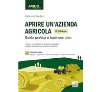 Aprire un'azienda agricola. Guida pratica e business plan. Con espansione online