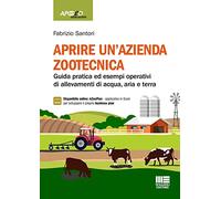Aprire un'azienda zootecnica. Guida pratica ed esempi operativi di allevamenti di acqua, aria e terra. Con espansione online