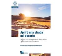 Aprirò una strada nel deserto. Nuove vie della pastorale della salute aperte dalla crisi sanitaria. Atti del 36° Convegno nazionale dell’Aipas