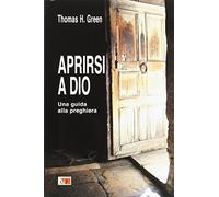 Aprirsi a Dio. Una guida alla preghiera