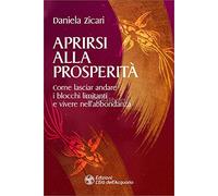 Aprirsi alla prosperità. Come lasciar andare i blocchi limitanti e vivere nell'abbondanza