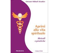 Aprirsi alla vita spirituale. Metodi e pratiche - [Prosveta]