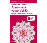 Aprirsi alla vulnerabilità. Apprendere l'arte dell'amore e dell'intimità. Con CD Audio