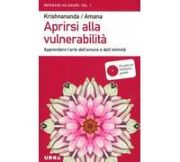 Aprirsi alla vulnerabilità. Apprendere l'arte dell'amore e dell'intimità. Con CD Audio