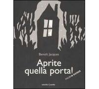 Aprite quella porta! Ediz. illustrata