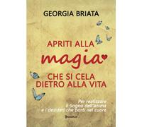 Apriti alla magia che si cela dietro alla vita: Per realizzare il Sogno della tu