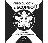 Apro gli occhi e scopro. Il mondo visto dai piccolissimi (Vol. 1)