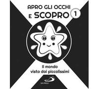 Apro gli occhi e scopro. Vol. 1: Il mondo visto dai piccolissimi